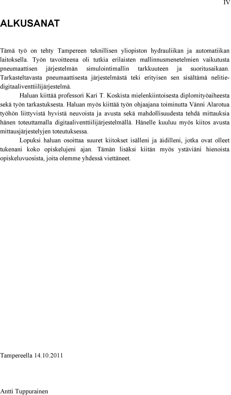 Tarkasteltavasta pneumaattisesta järjestelmästä teki erityisen sen sisältämä nelitiedigitaaliventtiilijärjestelmä. Haluan kiittää professori Kari T.