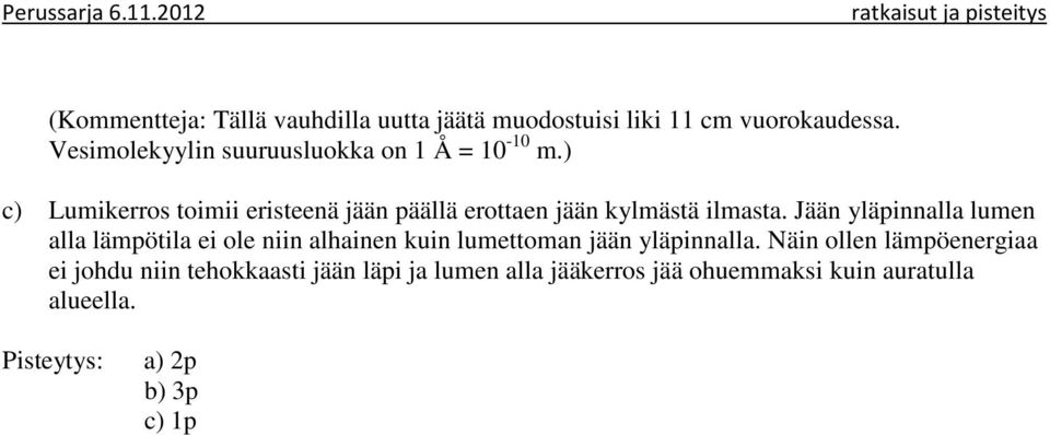 ) c) Lumikerros toimii eristeenä jään päällä erottaen jään kylmästä ilmasta.