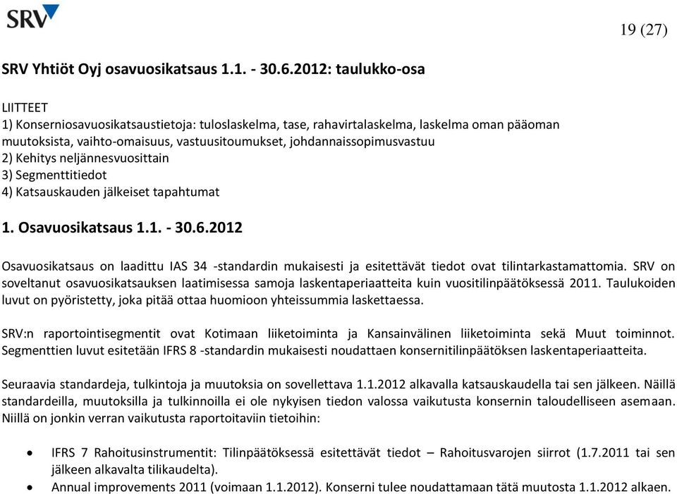 Kehitys neljännesvuosittain 3) Segmenttitiedot 4) Katsauskauden jälkeiset tapahtumat 1. Osavuosikatsaus 1.1. - 30.6.