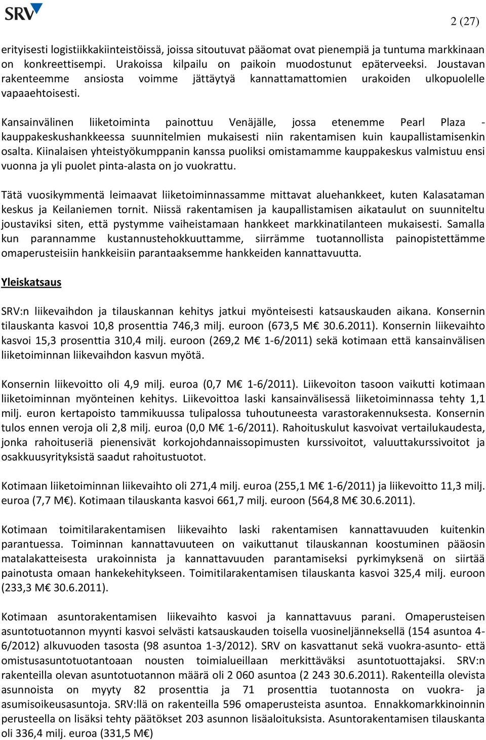 Kansainvälinen liiketoiminta painottuu Venäjälle, jossa etenemme Pearl Plaza - kauppakeskushankkeessa suunnitelmien mukaisesti niin rakentamisen kuin kaupallistamisenkin osalta.
