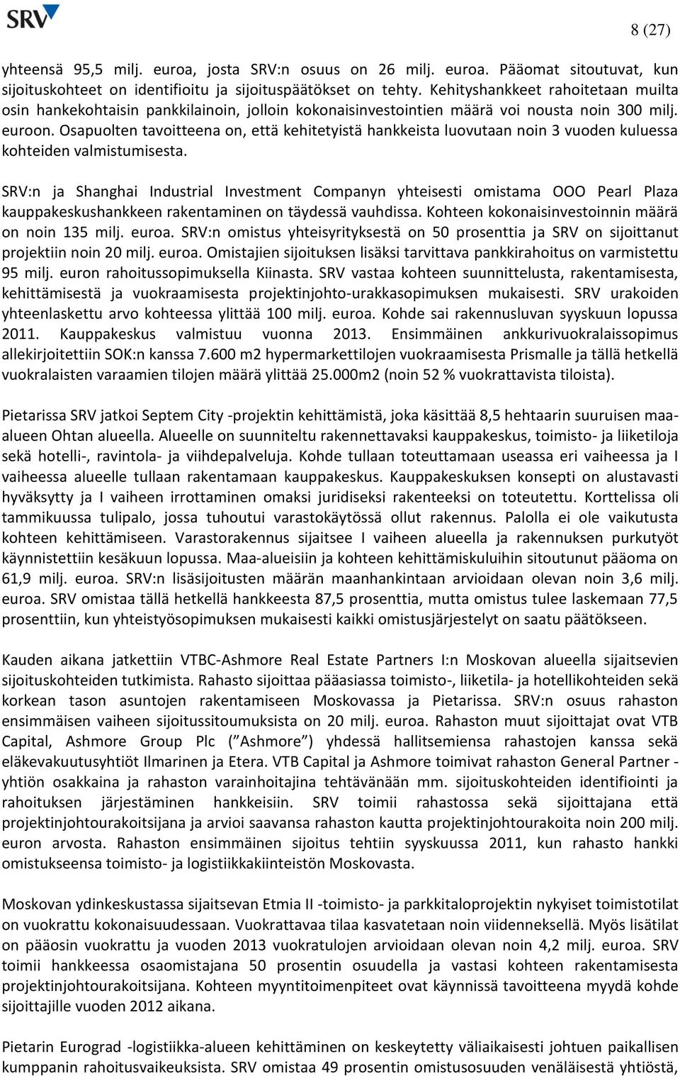Osapuolten tavoitteena on, että kehitetyistä hankkeista luovutaan noin 3 vuoden kuluessa kohteiden valmistumisesta.