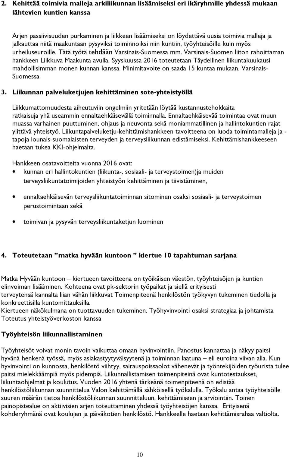 Varsinais-Suomen liiton rahoittaman hankkeen Liikkuva Maakunta avulla. Syyskuussa 2016 toteutetaan Täydellinen liikuntakuukausi mahdollisimman monen kunnan kanssa.