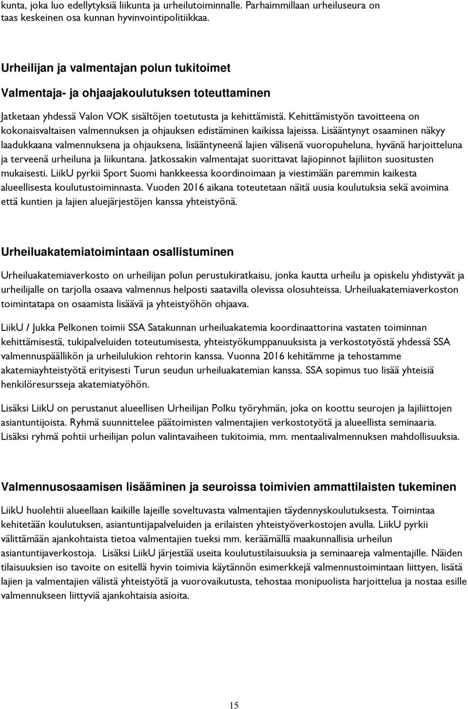 Kehittämistyön tavoitteena on kokonaisvaltaisen valmennuksen ja ohjauksen edistäminen kaikissa lajeissa.