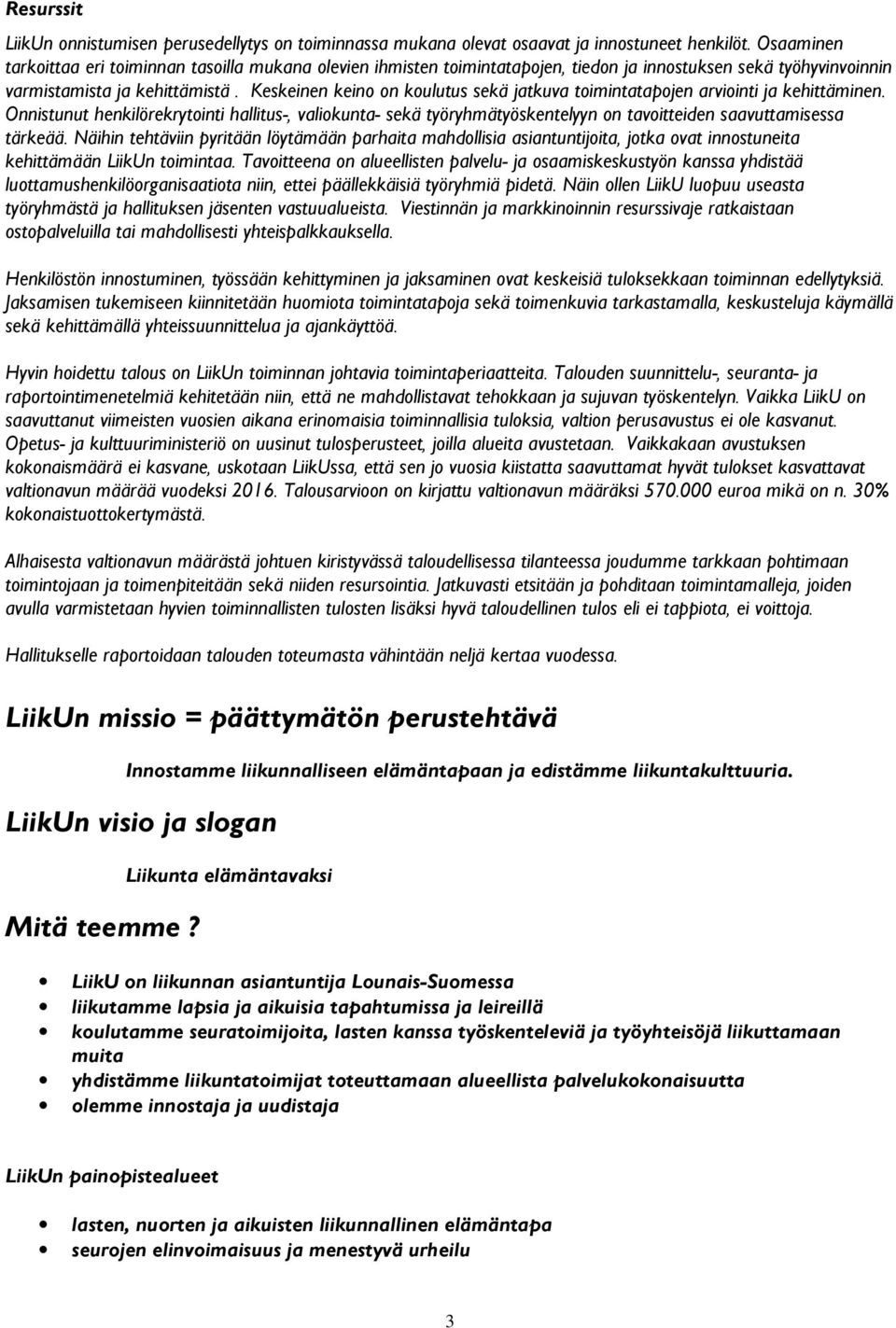Keskeinen keino on koulutus sekä jatkuva toimintatapojen arviointi ja kehittäminen.
