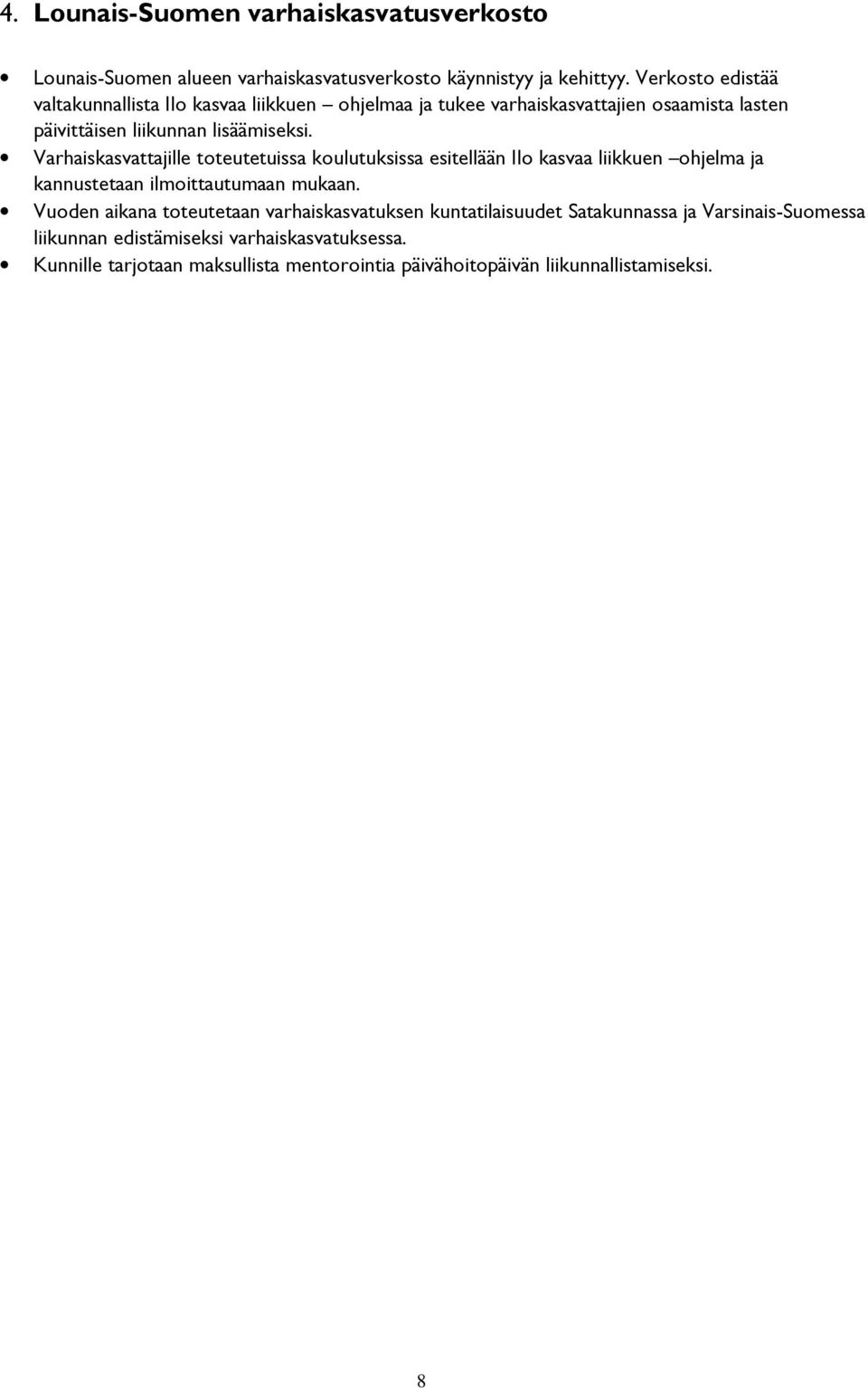 Varhaiskasvattajille toteutetuissa koulutuksissa esitellään Ilo kasvaa liikkuen ohjelma ja kannustetaan ilmoittautumaan mukaan.
