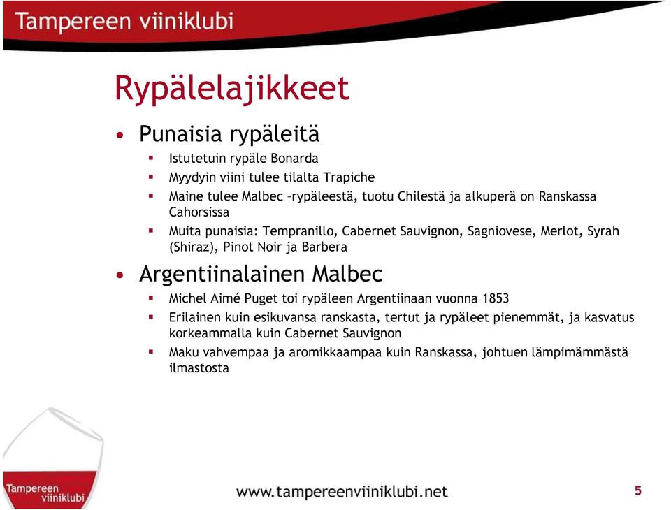 ja Barbera Argentiinalainen Malbec Michel Aimé Puget toi rypäleen Argentiinaan vuonna 1853 Erilainen kuin esikuvansa ranskasta, tertut ja