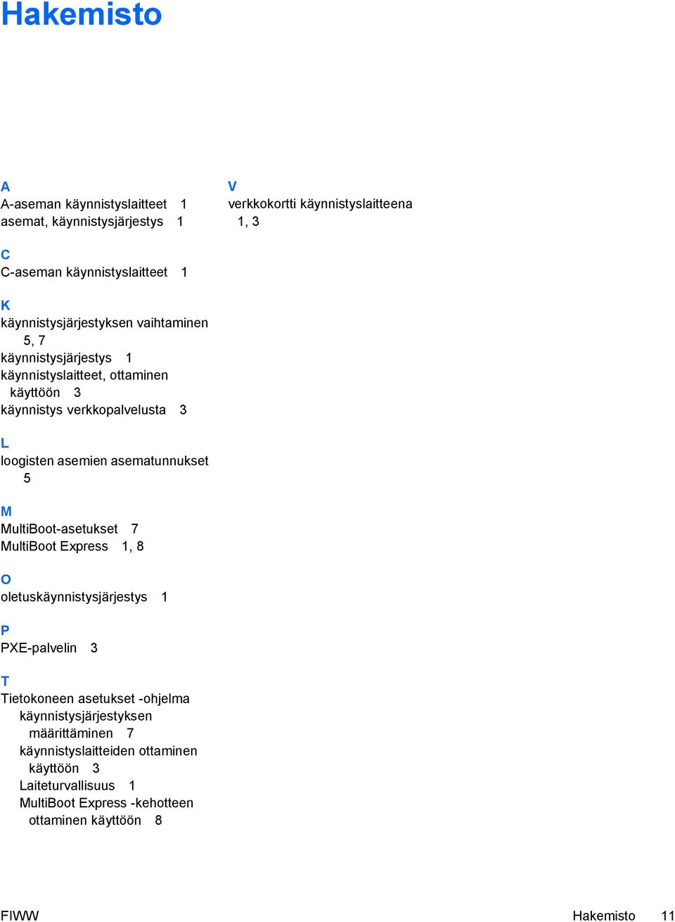 asematunnukset 5 M MultiBoot-asetukset 7 MultiBoot Express 1, 8 O oletuskäynnistysjärjestys 1 P PXE-palvelin 3 T Tietokoneen asetukset -ohjelma