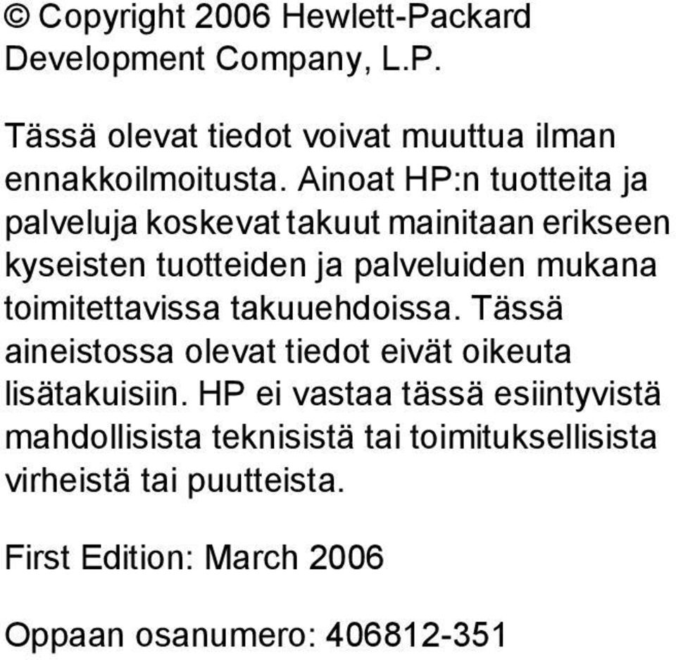 toimitettavissa takuuehdoissa. Tässä aineistossa olevat tiedot eivät oikeuta lisätakuisiin.