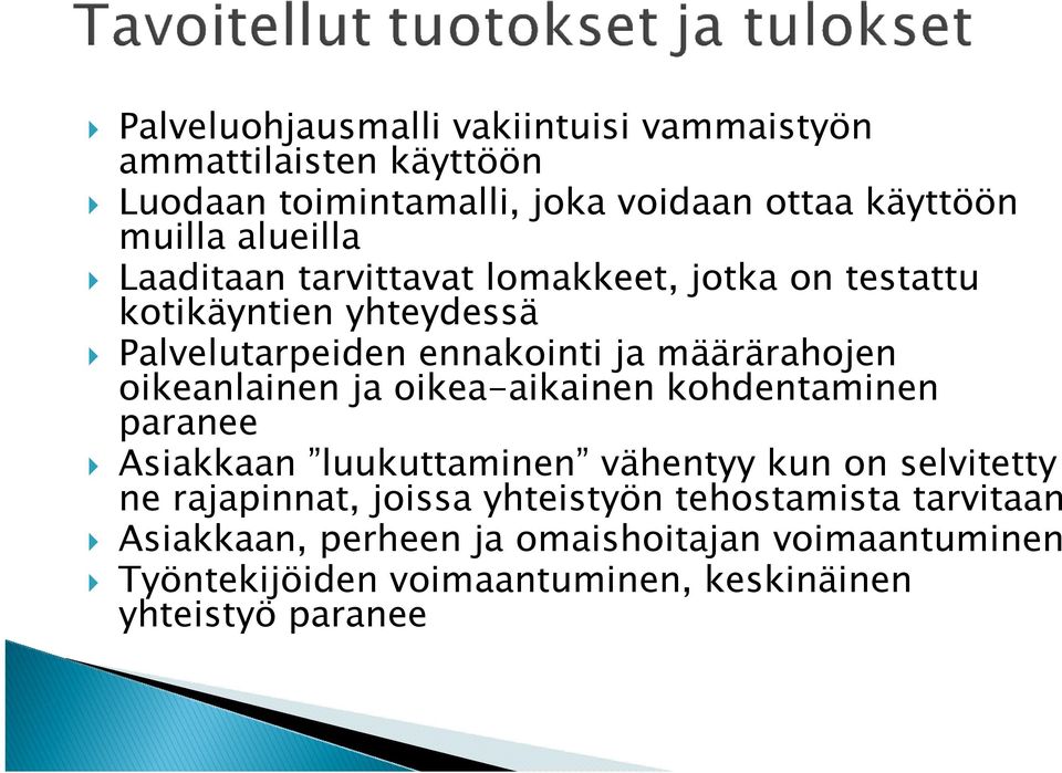 oikeanlainen ja oikea-aikainen kohdentaminen paranee Asiakkaan luukuttaminen vähentyy kun on selvitetty ne rajapinnat, joissa