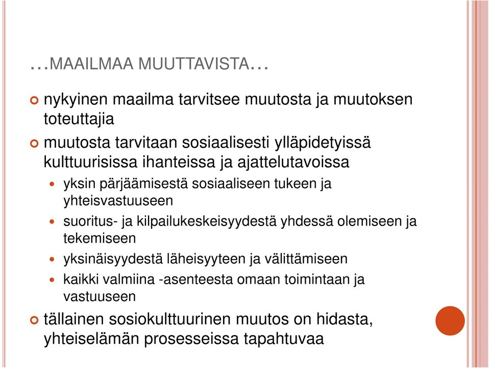 suoritus- ja kilpailukeskeisyydestä yhdessä olemiseen ja tekemiseen yksinäisyydestä läheisyyteen ja välittämiseen kaikki