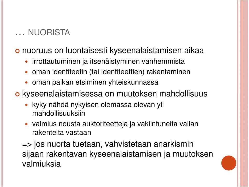 mahdollisuus kyky nähdä nykyisen olemassa olevan yli mahdollisuuksiin valmius nousta auktoriteetteja ja vakiintuneita