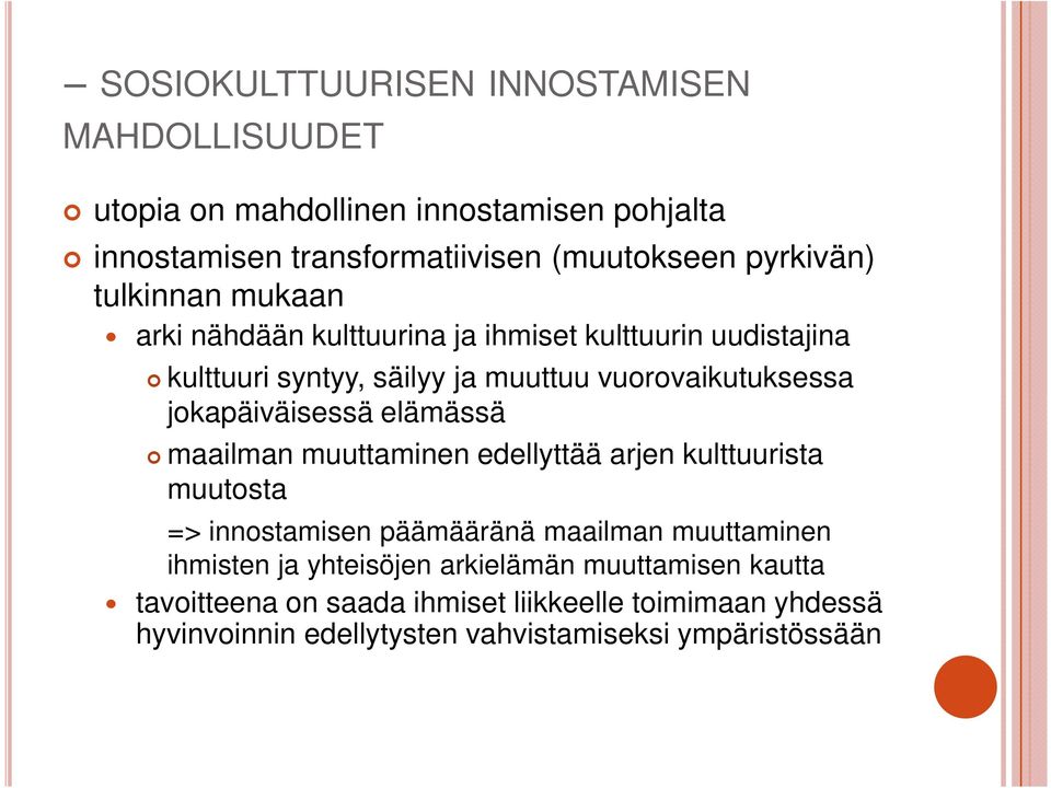 jokapäiväisessä elämässä maailman muuttaminen edellyttää arjen kulttuurista muutosta => innostamisen päämääränä maailman muuttaminen ihmisten