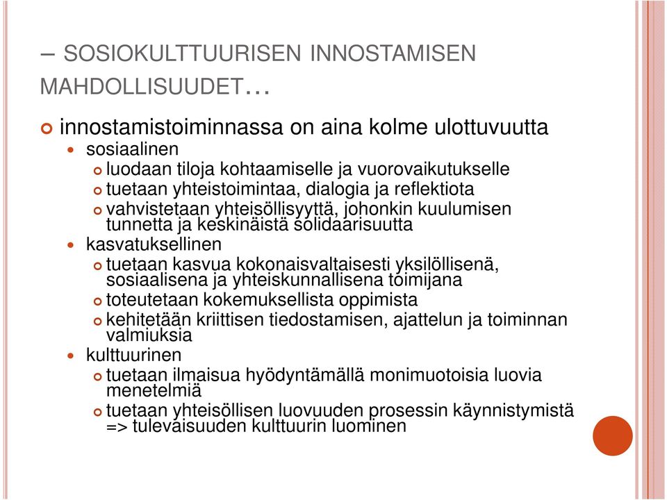 kokonaisvaltaisesti yksilöllisenä, sosiaalisena ja yhteiskunnallisena toimijana toteutetaan kokemuksellista oppimista kehitetään kriittisen tiedostamisen, ajattelun ja