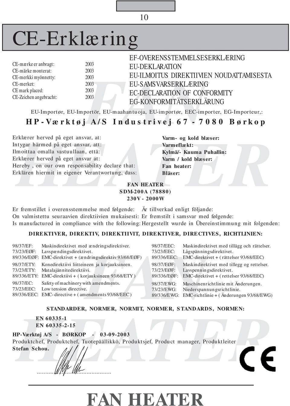 HP-Værktøj A/S Industrivej 67-7080 Børkop Erklærer herved på eget ansvar, at: Intygar härmed på eget ansvar, att: Ilmoittaa omalla vastuullaan, että: Erklærer herved på eget ansvar at: Hereby, on our