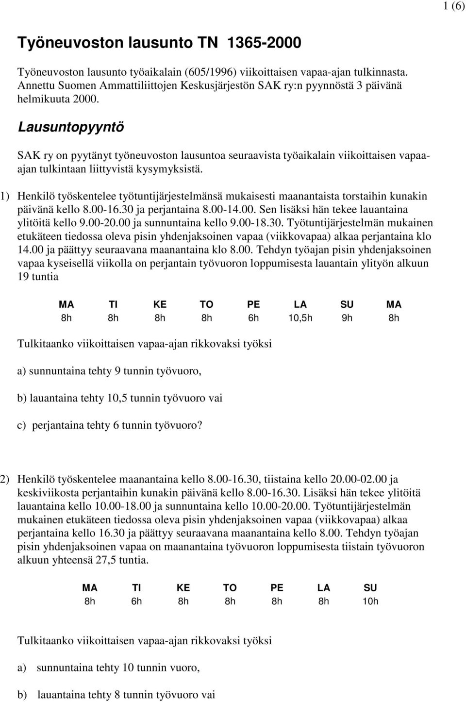 Lausuntopyyntö SAK ry on pyytänyt työneuvoston lausuntoa seuraavista työaikalain viikoittaisen vapaaajan tulkintaan liittyvistä kysymyksistä.