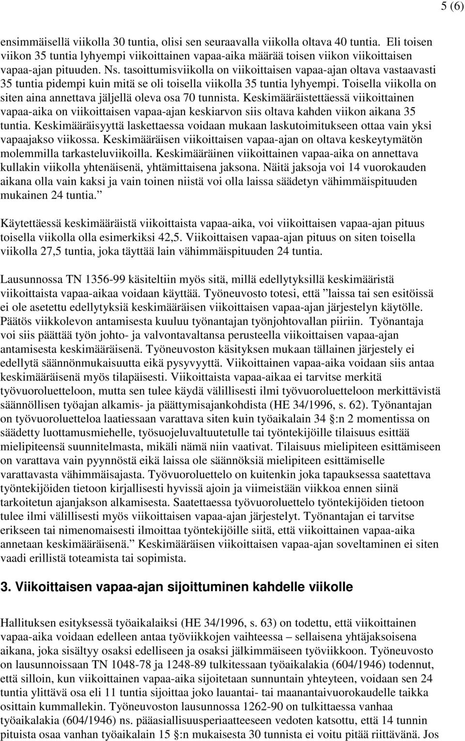 tasoittumisviikolla on viikoittaisen vapaa-ajan oltava vastaavasti 35 tuntia pidempi kuin mitä se oli toisella viikolla 35 tuntia lyhyempi.