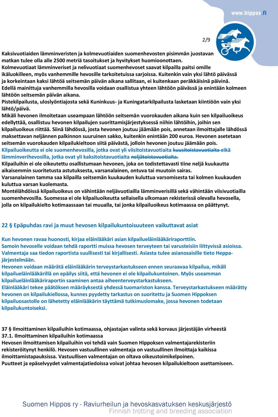 Kuitenkin vain yksi lähtö päivässä ja korkeintaan kaksi lähtöä seitsemän päivän aikana sallitaan, ei kuitenkaan peräkkäisinä päivinä.