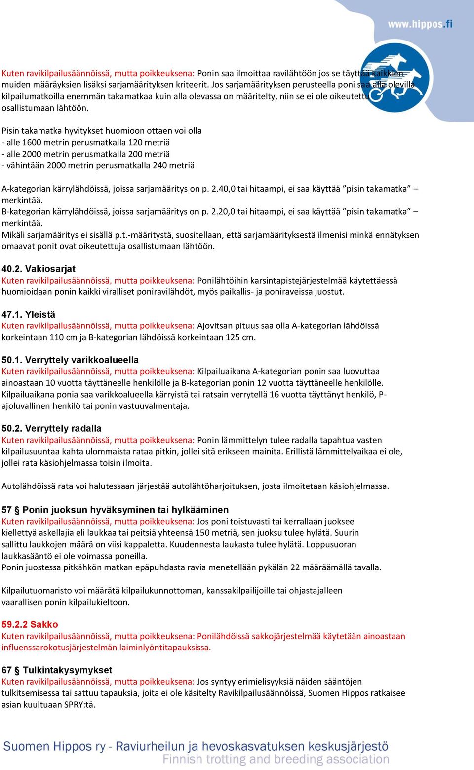 Pisin takamatka hyvitykset huomioon ottaen voi olla - alle 1600 metrin perusmatkalla 120 metriä - alle 2000 metrin perusmatkalla 200 metriä - vähintään 2000 metrin perusmatkalla 240 metriä