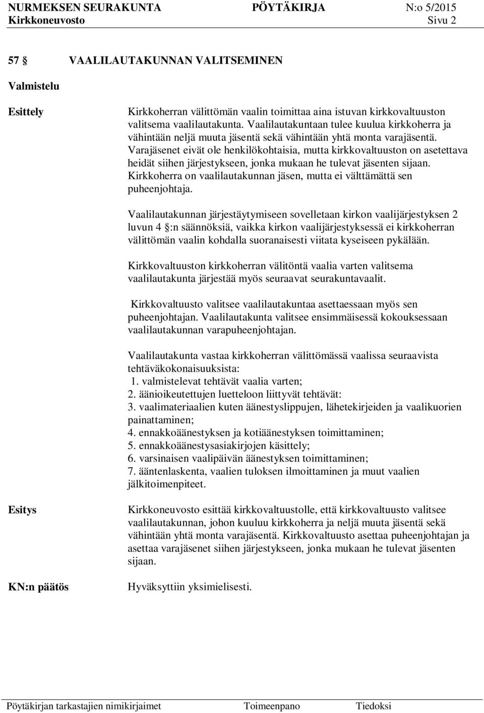 Varajäsenet eivät ole henkilökohtaisia, mutta kirkkovaltuuston on asetettava heidät siihen järjestykseen, jonka mukaan he tulevat jäsenten sijaan.