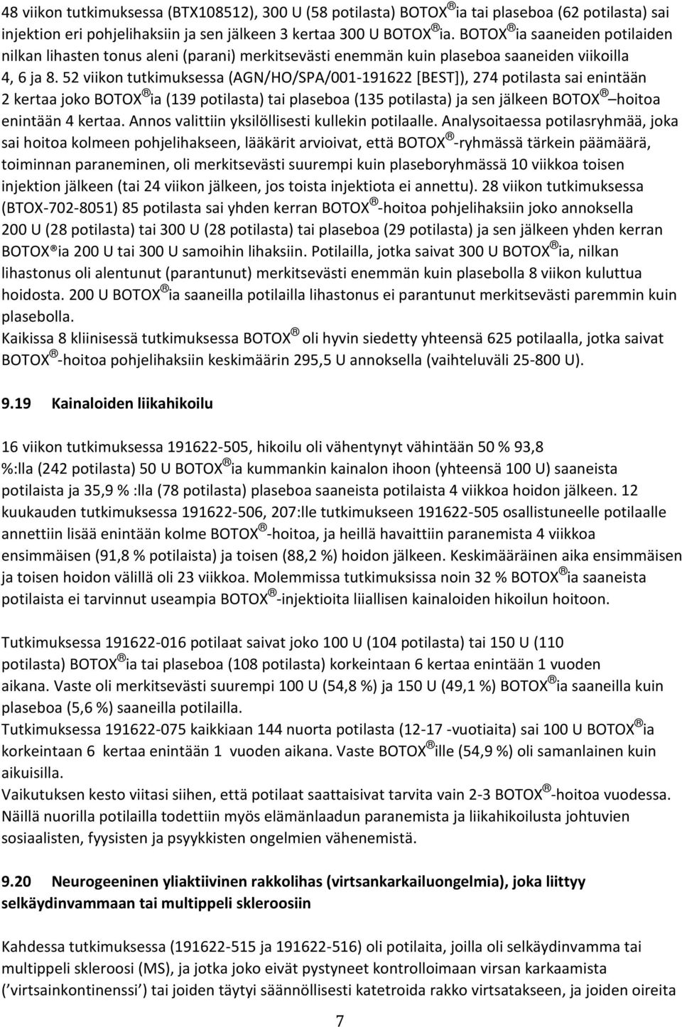 52 viikon tutkimuksessa (AGN/HO/SPA/001-191622 [BEST]), 274 potilasta sai enintään 2 kertaa joko BOTOX ia (139 potilasta) tai plaseboa (135 potilasta) ja sen jälkeen BOTOX hoitoa enintään 4 kertaa.