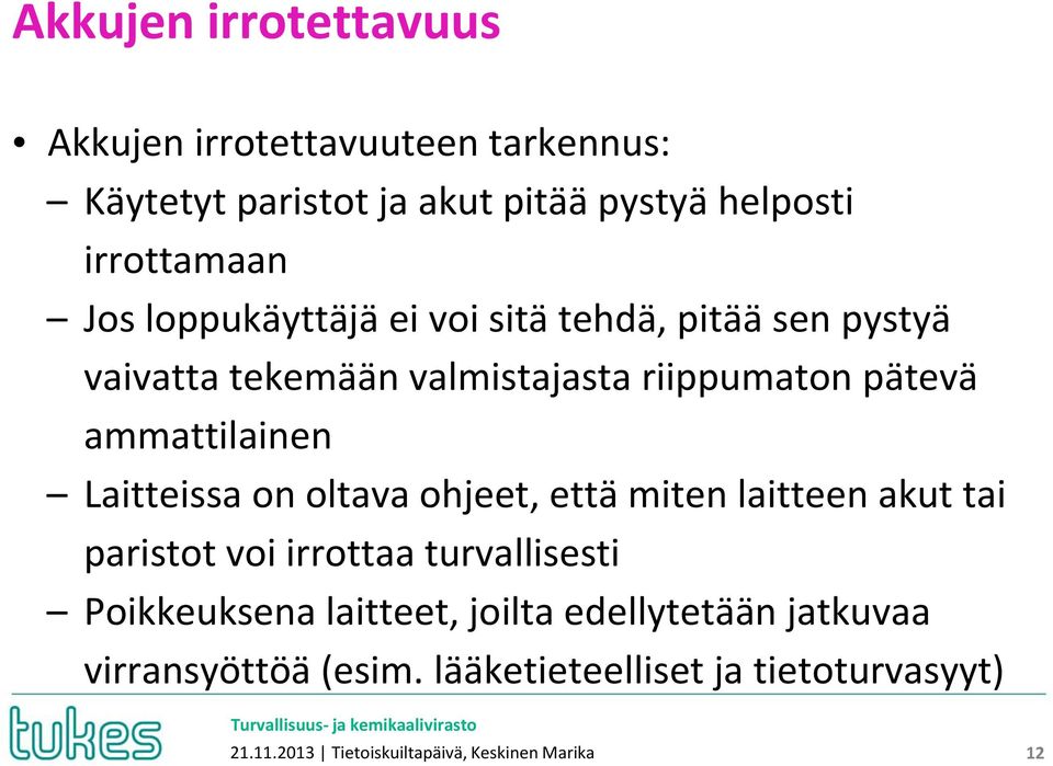 Laitteissa on oltava ohjeet, että miten laitteen akut tai paristot voi irrottaa turvallisesti Poikkeuksena laitteet,