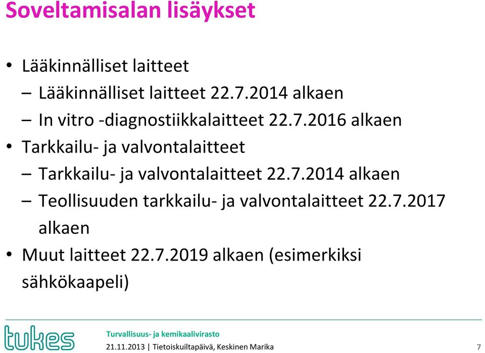 2016 alkaen Tarkkailu- ja valvontalaitteet Tarkkailu- ja valvontalaitteet 22.7.