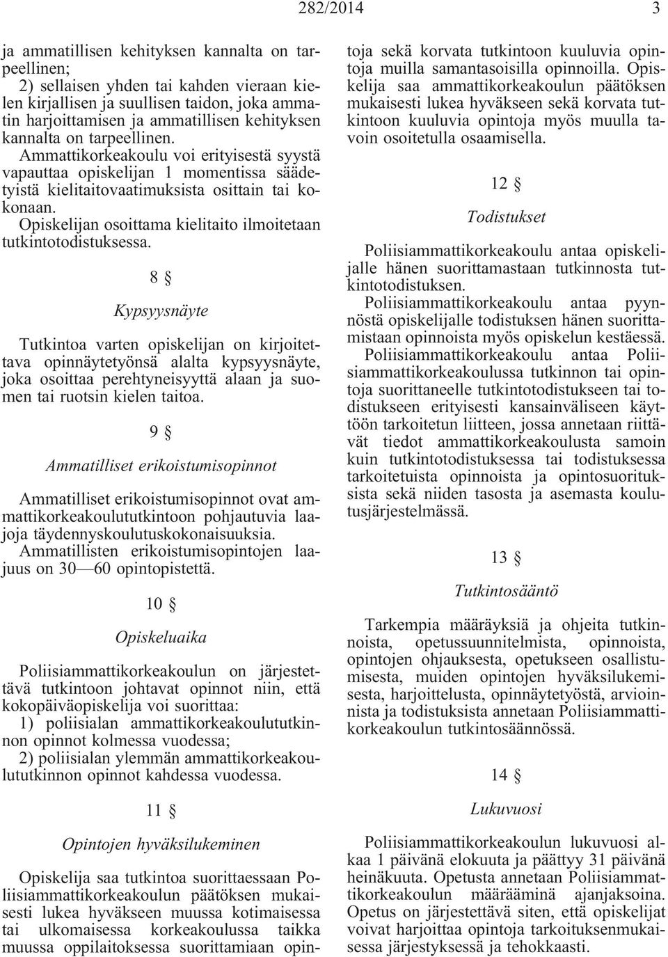 Opiskelijan osoittama kielitaito ilmoitetaan tutkintotodistuksessa.