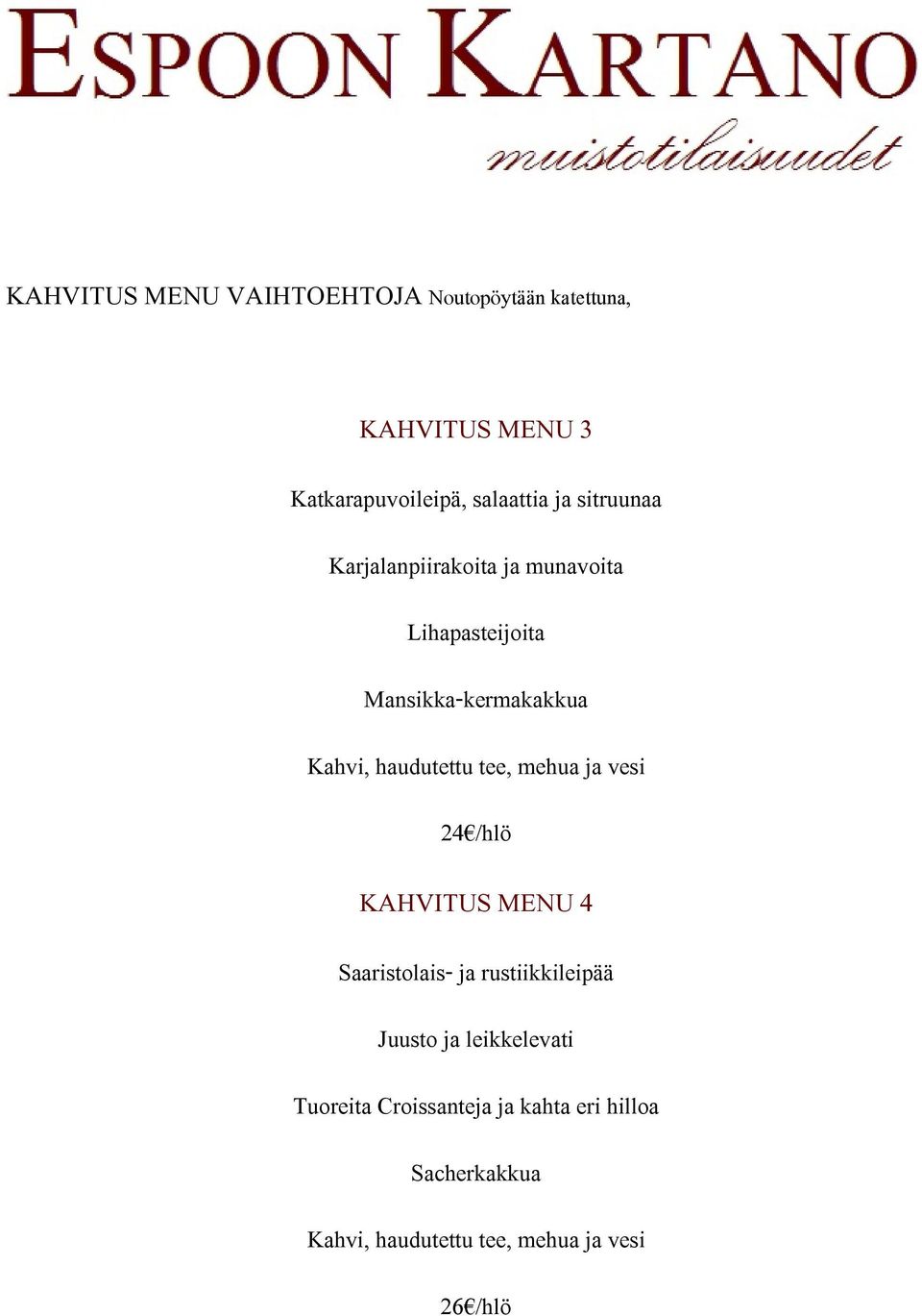 Lihapasteijoita Mansikka-kermakakkua 24 /hlö KAHVITUS MENU 4 Saaristolais- ja