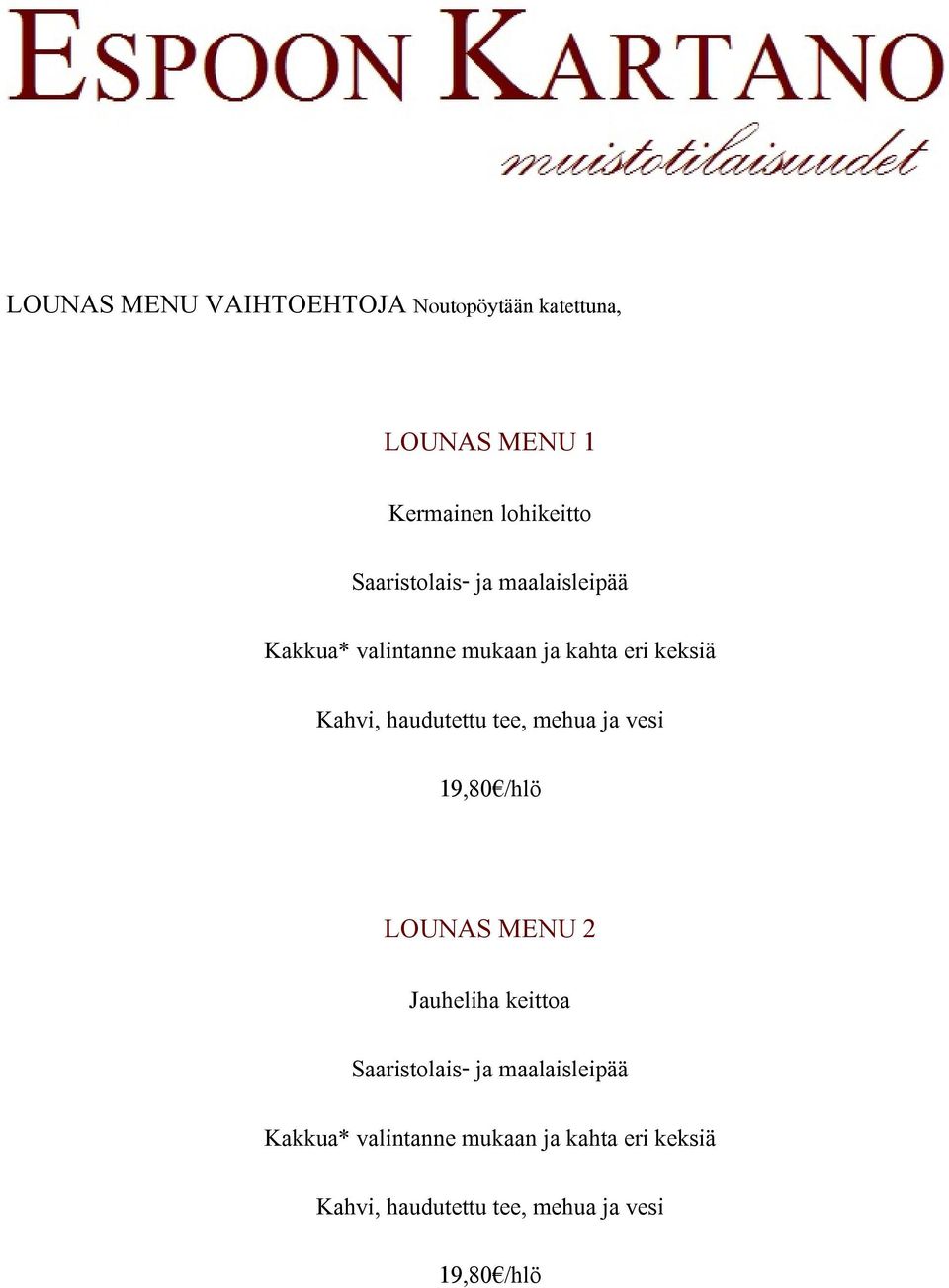 kahta eri keksiä 19,80 /hlö LOUNAS MENU 2 Jauheliha keittoa