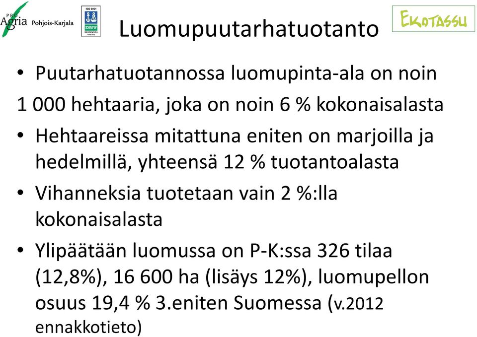 Vihanneksia tuotetaan vain 2 %:lla kokonaisalasta Ylipäätään luomussaon P-K:ssa326 tilaa