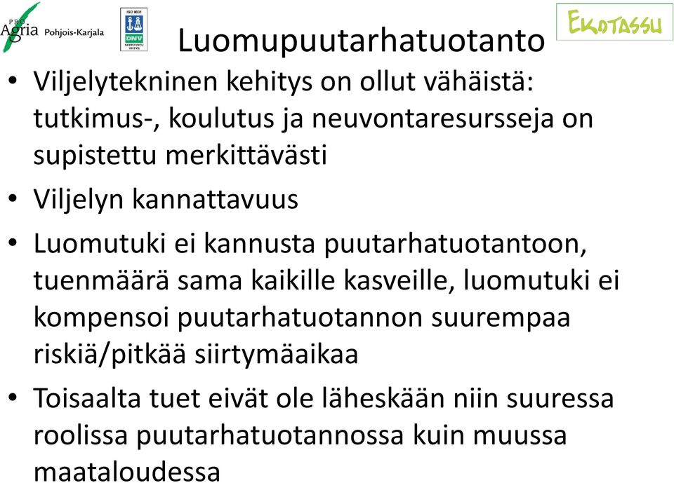 kaikille kasveille, luomutuki ei kompensoi puutarhatuotannon suurempaa riskiä/pitkää siirtymäaikaa