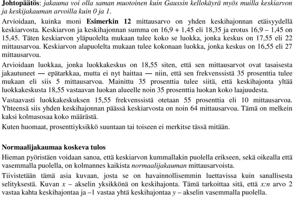 Täten keskarvon yläpuolelta mukaan tulee koko se luokka, jonka keskus on 7,55 el mttausarvoa. Keskarvon alapuolelta mukaan tulee kokonaan luokka, jonka keskus on 6,55 el 7 mttausarvoa.