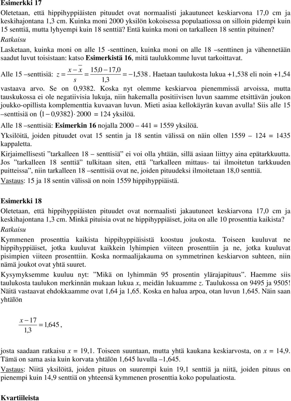 Ratkasu Lasketaan, kunka mon on alle 5 -senttnen, kunka mon on alle 8 senttnen ja vähennetään saadut luvut tosstaan: katso Esmerkstä 6, mtä taulukkomme luvut tarkottavat.