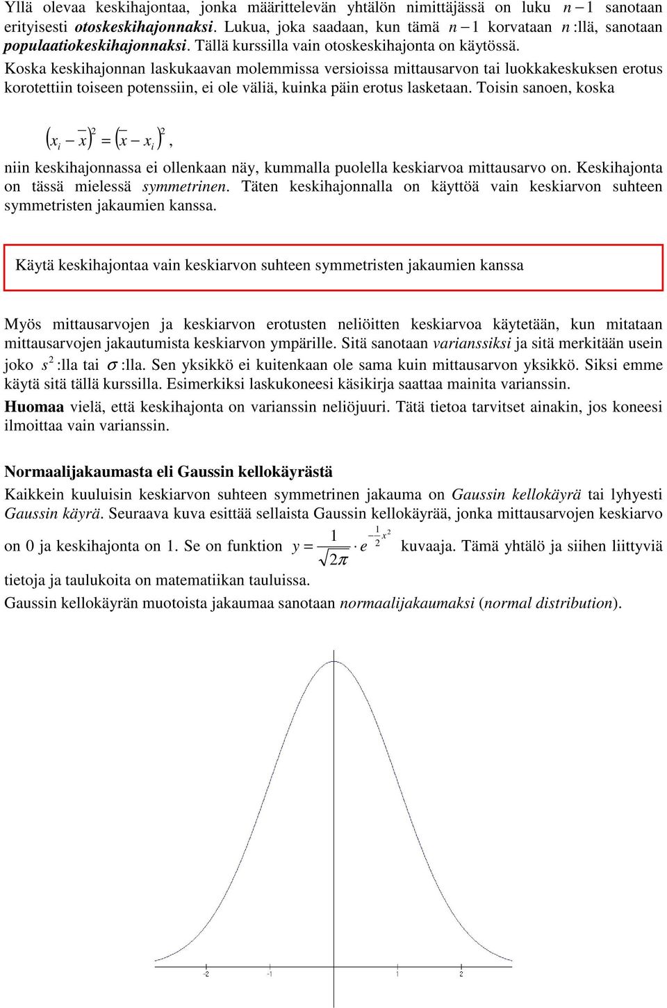 Koska keskhajonnan laskukaavan molemmssa versossa mttausarvon ta luokkakeskuksen erotus korotettn toseen potenssn, e ole välä, kunka pän erotus lasketaan.