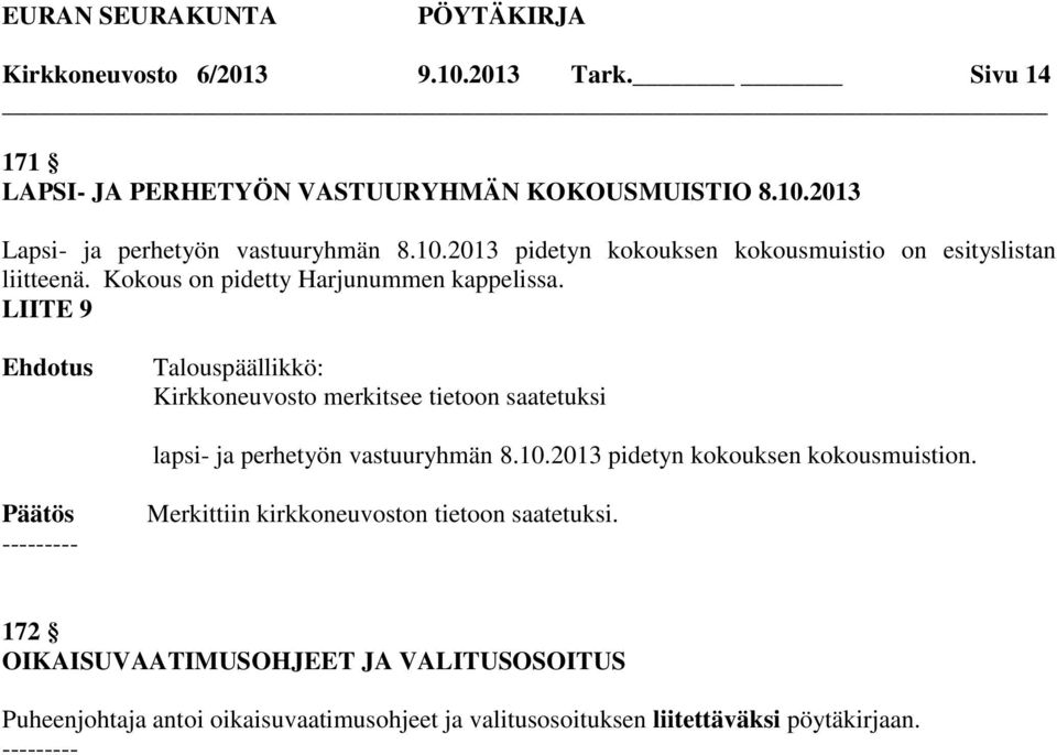 LIITE 9 Kirkkoneuvosto merkitsee tietoon saatetuksi lapsi- ja perhetyön vastuuryhmän 8.10.2013 pidetyn kokouksen kokousmuistion.