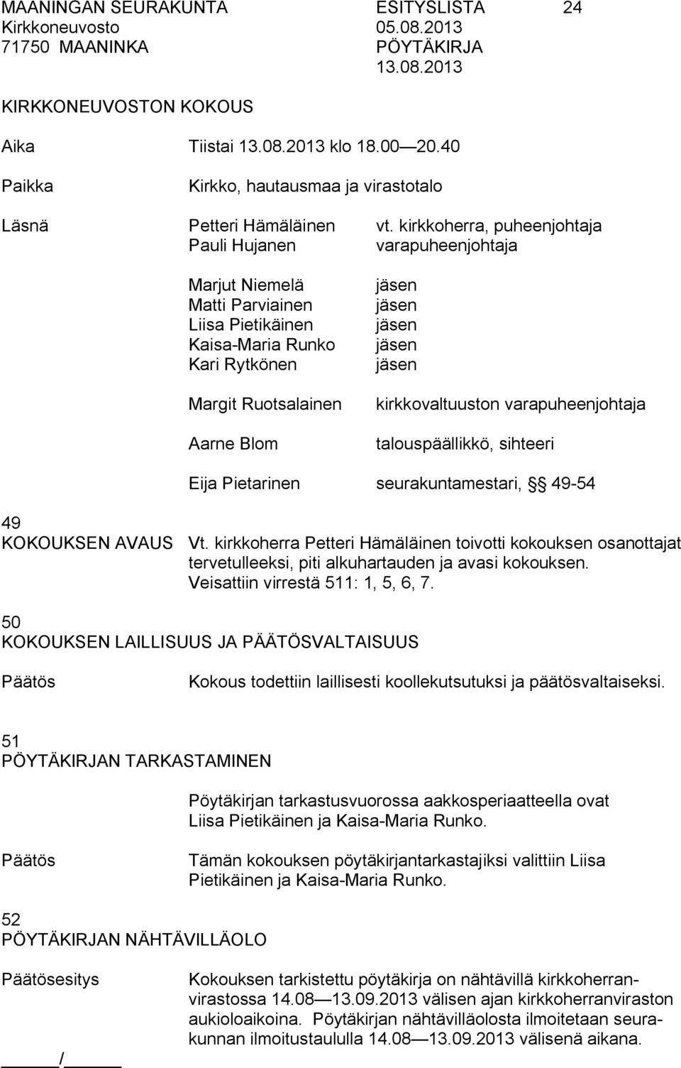 varapuheenjohtaja talouspäällikkö, sihteeri Eija Pietarinen seurakuntamestari, 49 54 49 KOKOUKSEN AVAUS Vt.