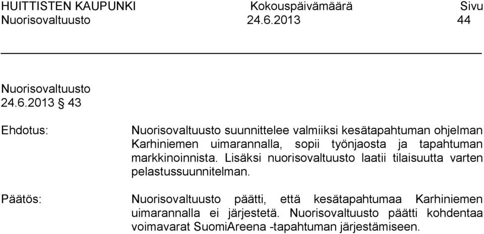 Lisäksi nuorisovaltuusto laatii tilaisuutta varten pelastussuunnitelman.