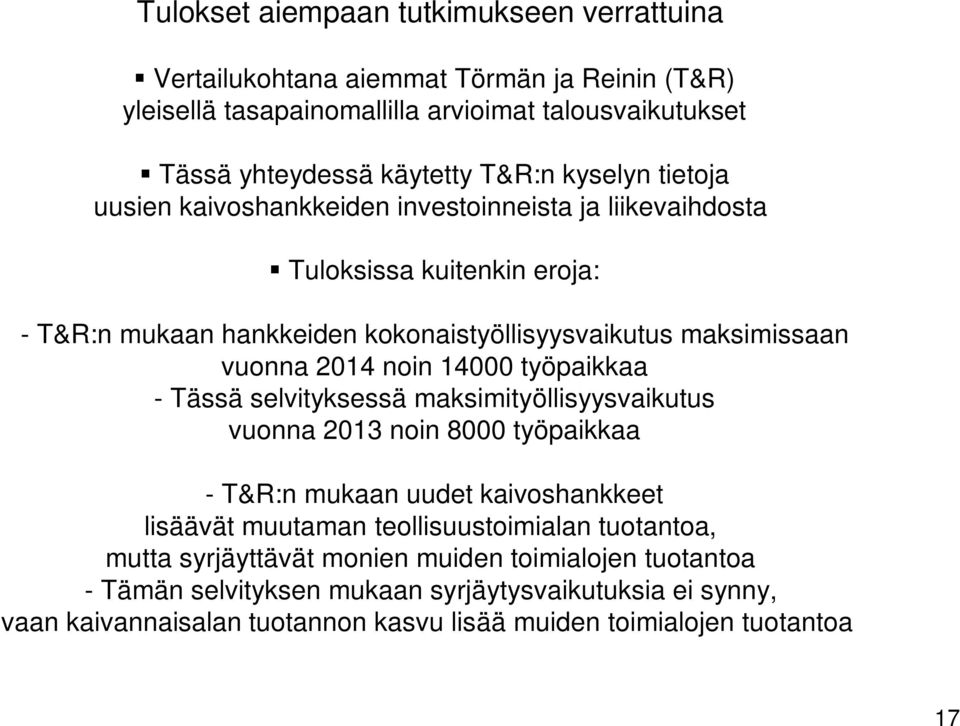 noin 14000 työpaikkaa - Tässä selvityksessä maksimityöllisyysvaikutus vuonna 2013 noin 8000 työpaikkaa - T&R:n mukaan uudet kaivoshankkeet lisäävät muutaman teollisuustoimialan