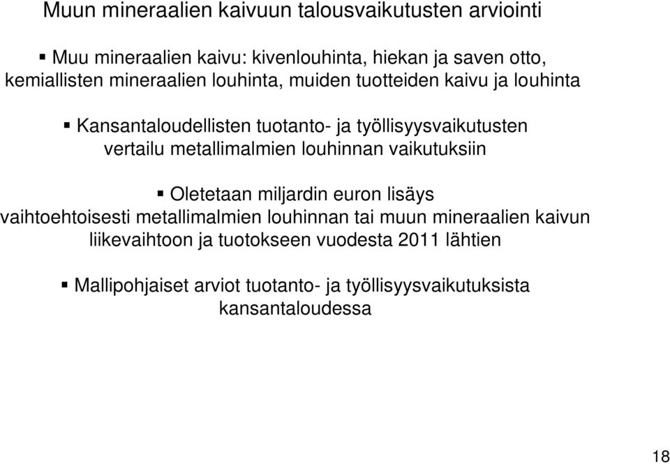 metallimalmien louhinnan vaikutuksiin Oletetaan miljardin euron lisäys vaihtoehtoisesti metallimalmien louhinnan tai muun