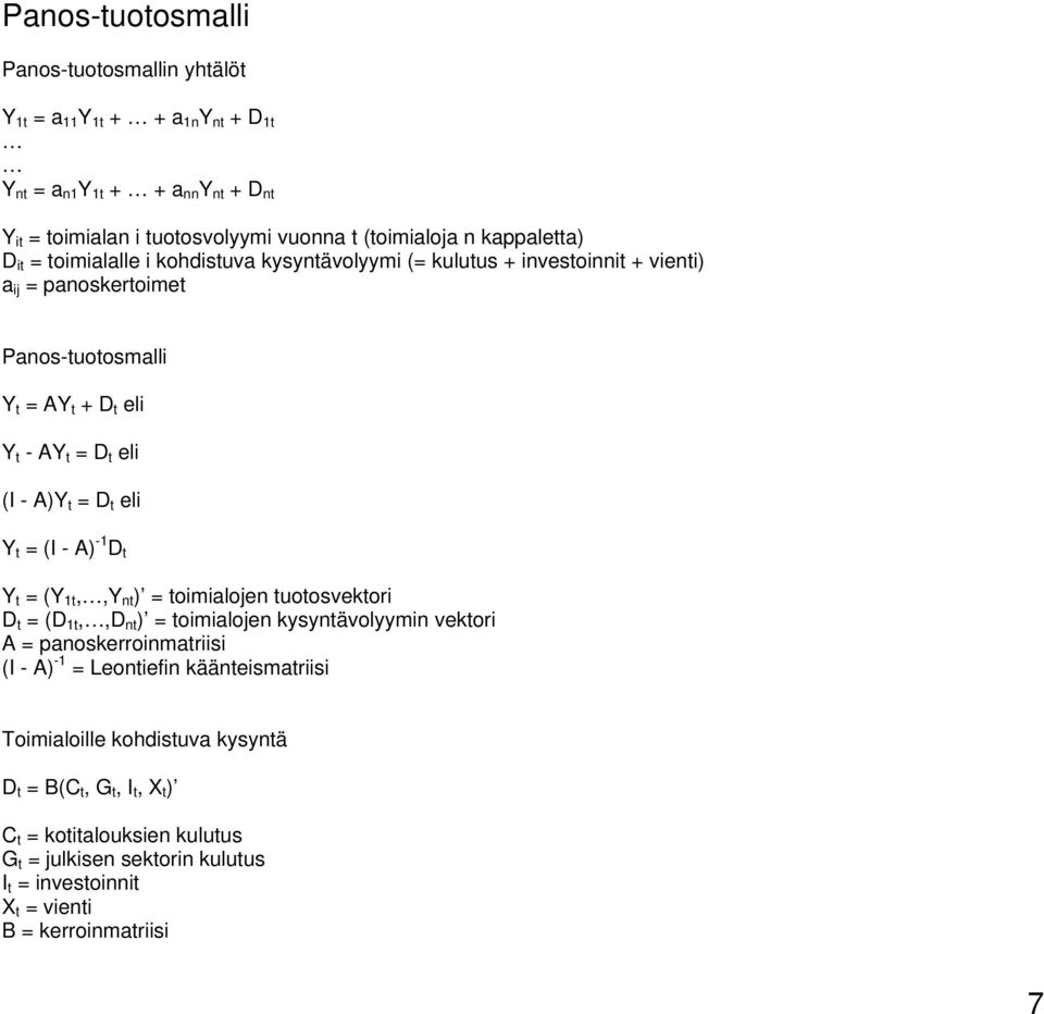 t = D t eli Y t = (I - A) -1 D t Y t = (Y 1t,,Y nt ) = toimialojen tuotosvektori D t = (D 1t,,D nt ) = toimialojen kysyntävolyymin vektori A = panoskerroinmatriisi (I - A) -1 =