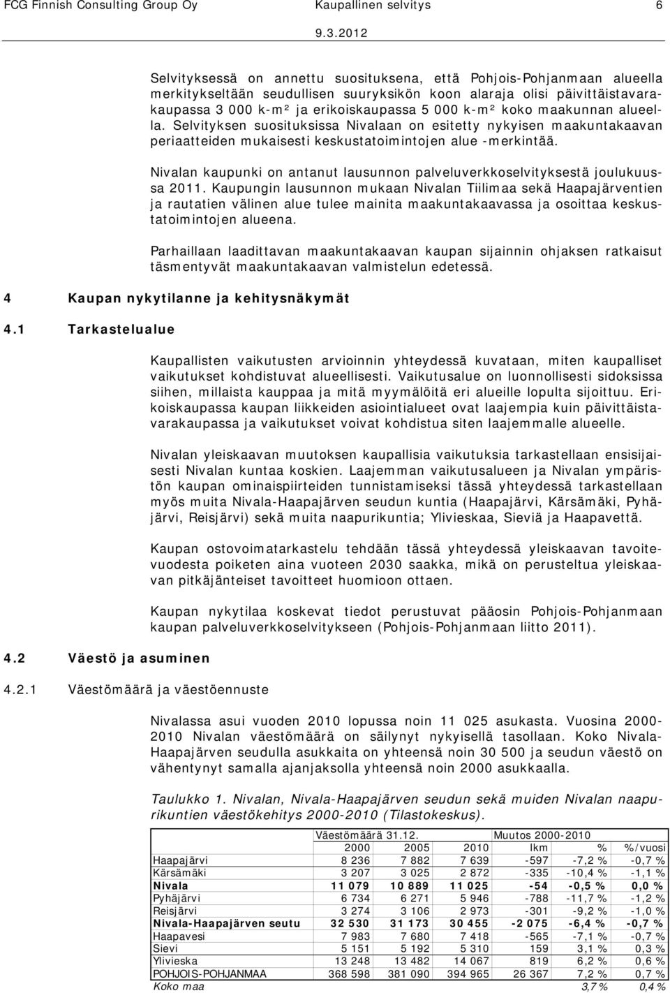 Selvityksen suosituksissa Nivalaan on esitetty nykyisen maakuntakaavan periaatteiden mukaisesti keskustatoimintojen alue -merkintää.
