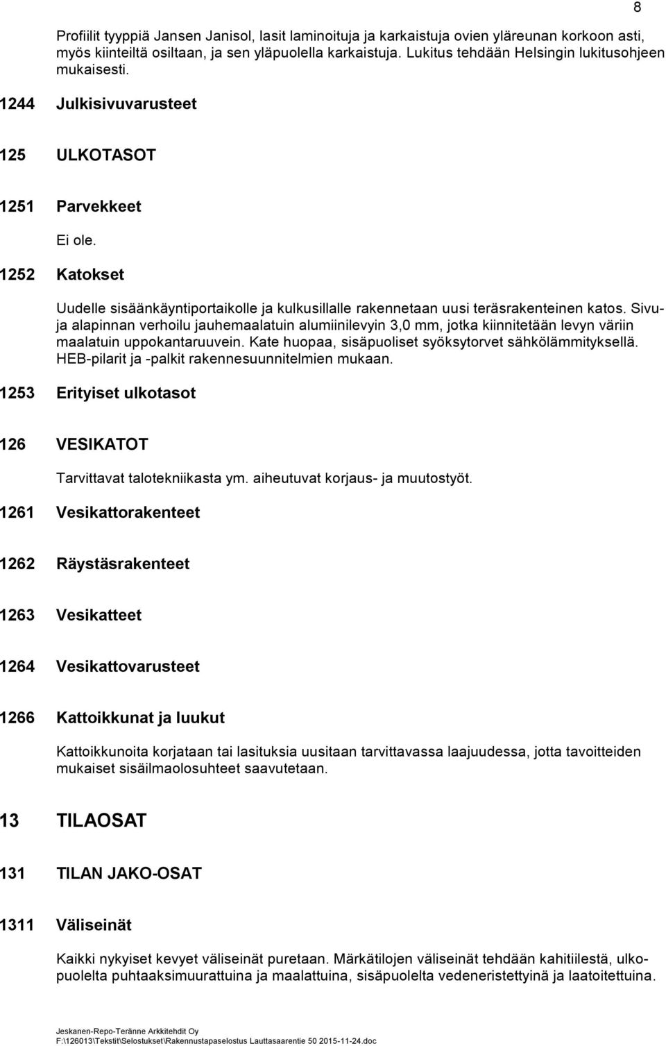 1252 Katokset Uudelle sisäänkäyntiportaikolle ja kulkusillalle rakennetaan uusi teräsrakenteinen katos.