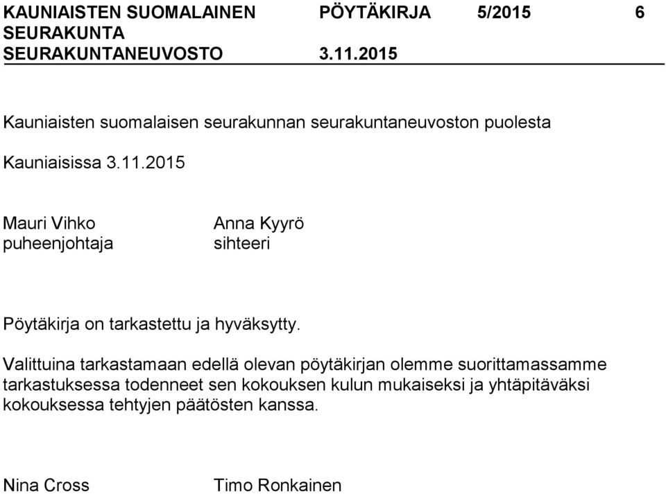 2015 Mauri Vihko puheenjohtaja Anna Kyyrö sihteeri Pöytäkirja on tarkastettu ja hyväksytty.
