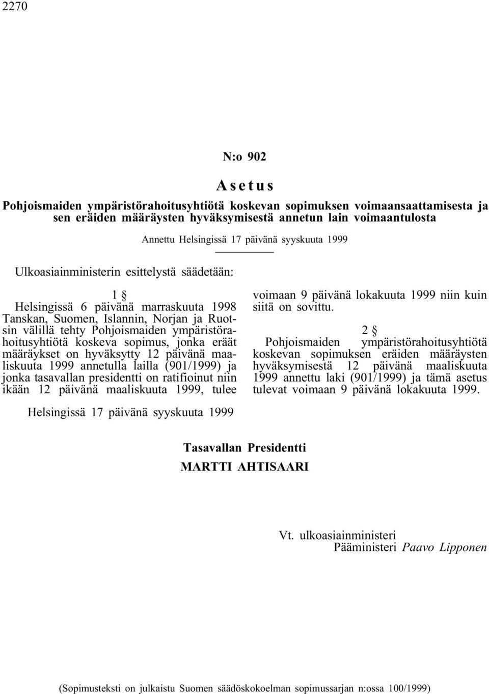 koskeva sopimus, jonka eräät määräykset on hyväksytty 12 päivänä maaliskuuta 1999 annetulla lailla (901/1999) ja jonka tasavallan presidentti on ratifioinut niin ikään 12 päivänä maaliskuuta 1999,