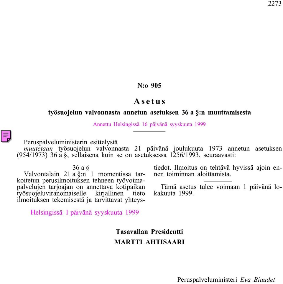 perusilmoituksen tehneen työvoimapalvelujen tarjoajan on annettava kotipaikan työsuojeluviranomaiselle kirjallinen tieto ilmoituksen tekemisestä ja tarvittavat yhteystiedot.