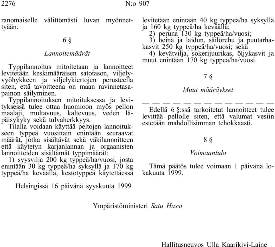 säilyminen. Typpilannoituksen mitoituksessa ja levityksessä tulee ottaa huomioon myös pellon maalaji, multavuus, kaltevuus, veden läpäisykyky sekä tulvaherkkyys.