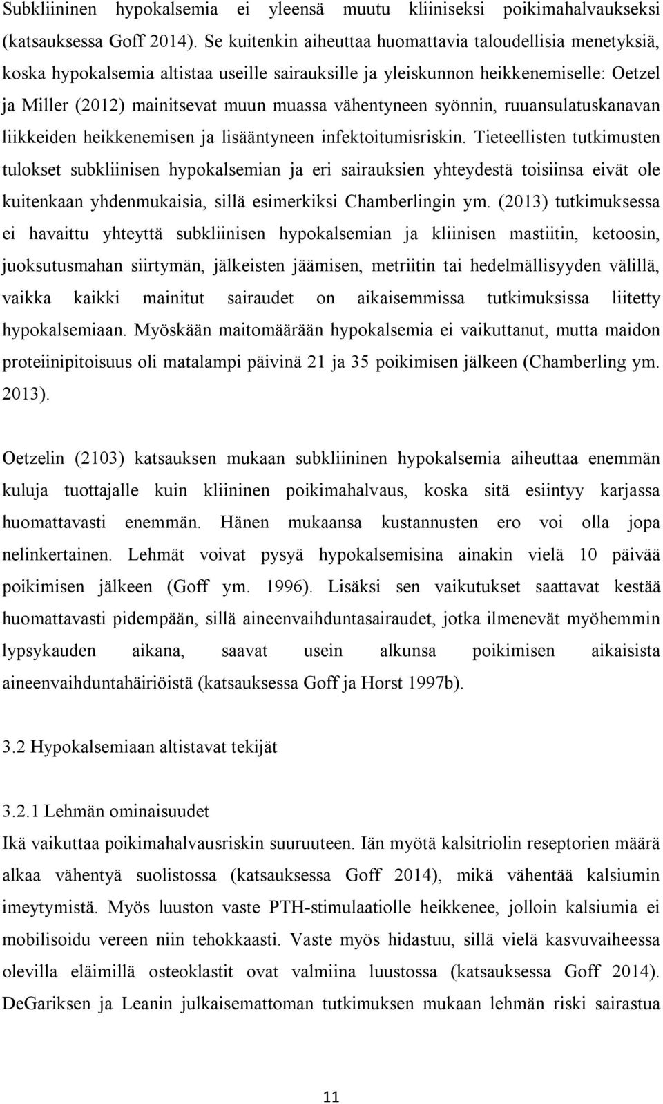 vähentyneen syönnin, ruuansulatuskanavan liikkeiden heikkenemisen ja lisääntyneen infektoitumisriskin.