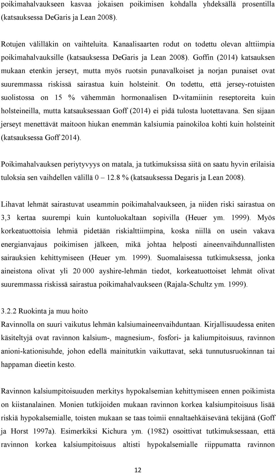 Goffin (2014) katsauksen mukaan etenkin jerseyt, mutta myös ruotsin punavalkoiset ja norjan punaiset ovat suuremmassa riskissä sairastua kuin holsteinit.