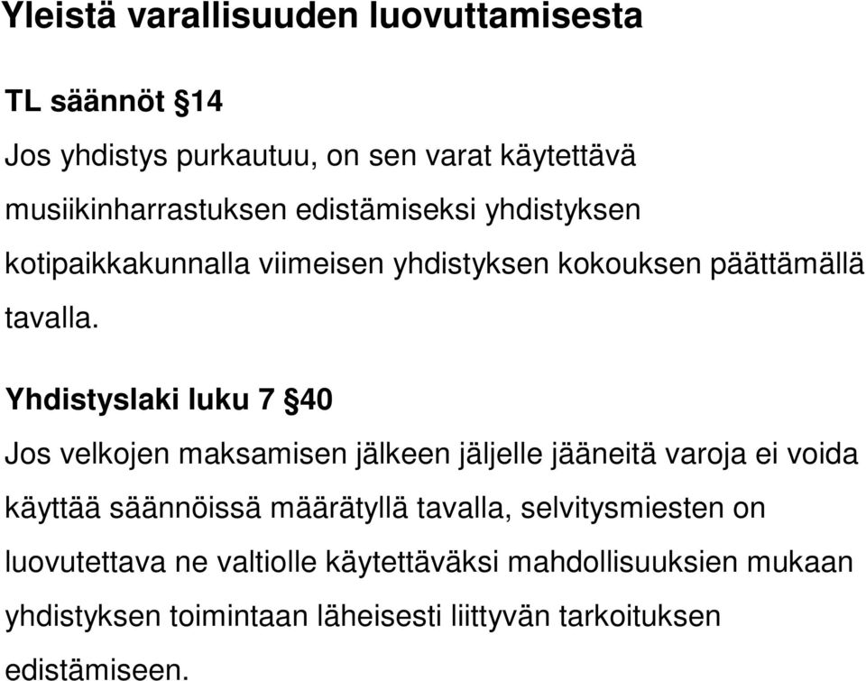 Yhdistyslaki luku 7 40 Jos velkojen maksamisen jälkeen jäljelle jääneitä varoja ei voida käyttää säännöissä määrätyllä