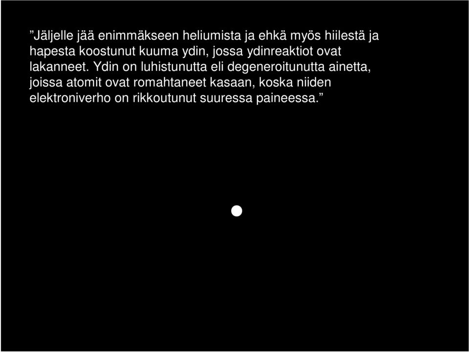Ydin on luhistunutta eli degeneroitunutta ainetta, joissa atomit ovat